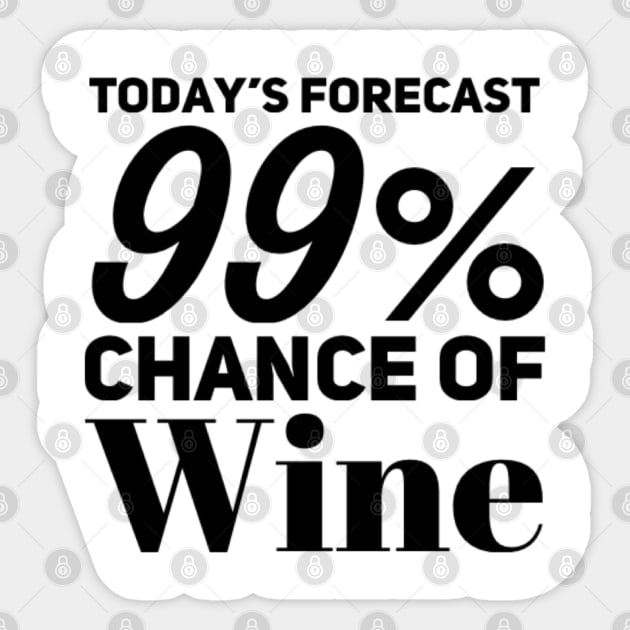 Today's Forecast 99% Chance Of Wine. Funny Wine Lover Quote Sticker by That Cheeky Tee